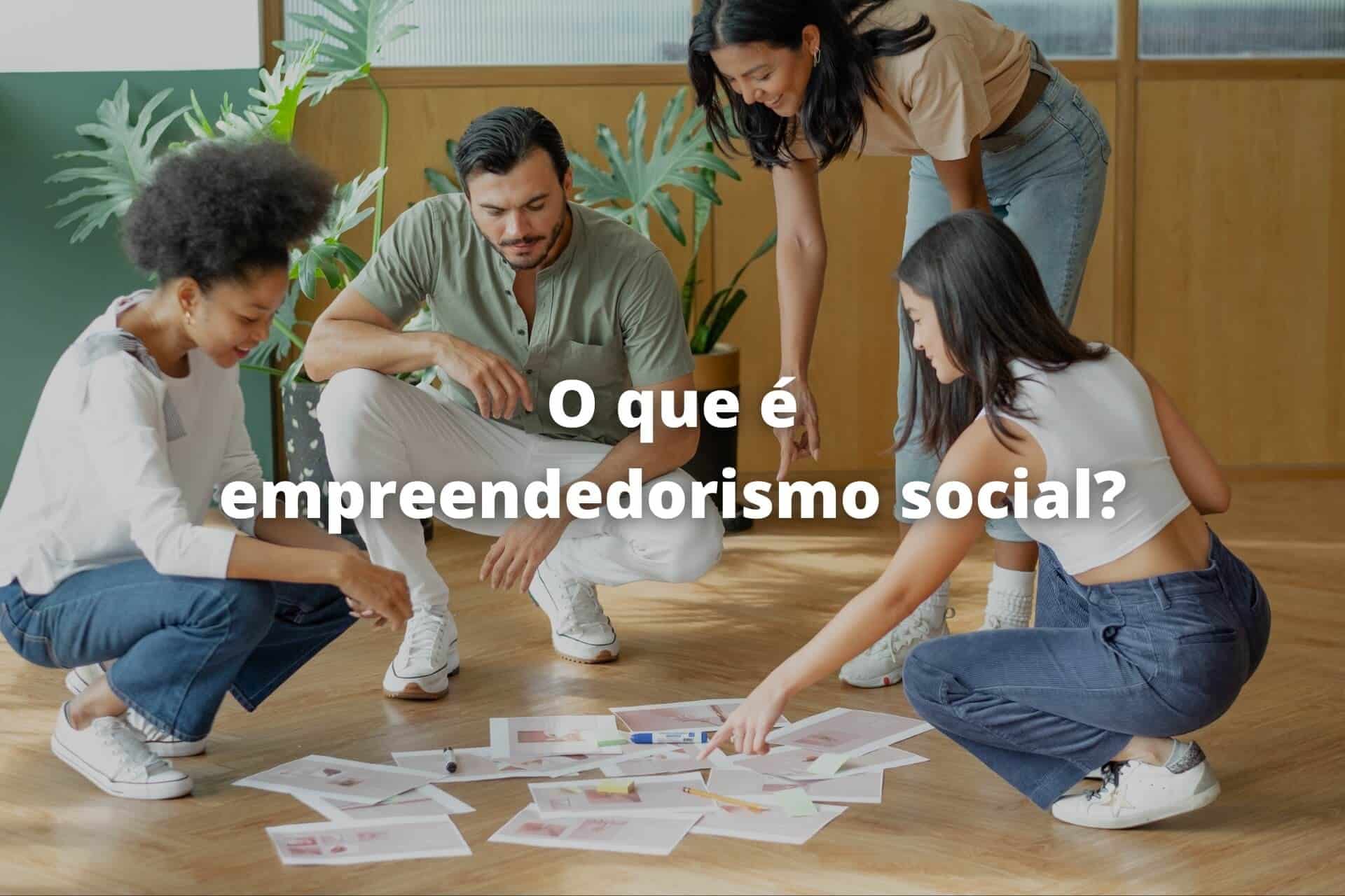 O Que é Empreendedorismo Social Pilares E Exemplos